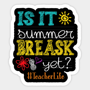 Is It Summer Break Yet Teacher Life Last Day Of School Sticker